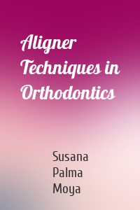 Aligner Techniques in Orthodontics