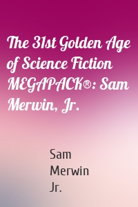 The 31st Golden Age of Science Fiction MEGAPACK®: Sam Merwin, Jr.