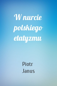 W nurcie polskiego etatyzmu