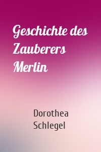 Geschichte des Zauberers Merlin