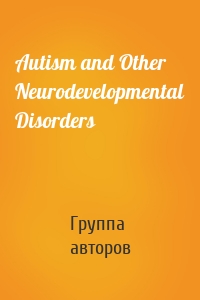 Autism and Other Neurodevelopmental Disorders