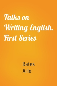 Talks on Writing English. First Series