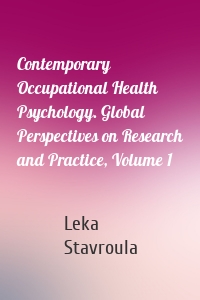 Contemporary Occupational Health Psychology. Global Perspectives on Research and Practice, Volume 1
