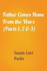 Father Comes Home From the Wars (Parts 1, 2 & 3)