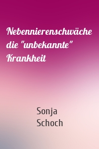 Nebennierenschwäche die "unbekannte" Krankheit