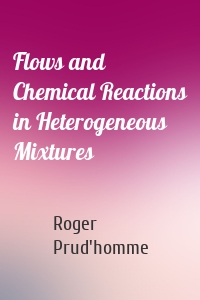 Flows and Chemical Reactions in Heterogeneous Mixtures