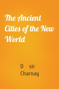 The Ancient Cities of the New World