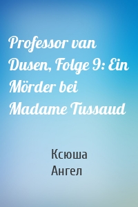 Professor van Dusen, Folge 9: Ein Mörder bei Madame Tussaud