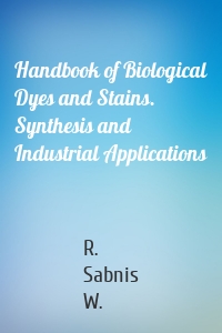 Handbook of Biological Dyes and Stains. Synthesis and Industrial Applications