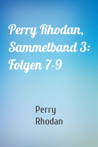Perry Rhodan, Sammelband 3: Folgen 7-9