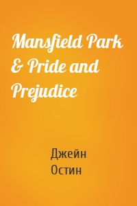 Mansfield Park  & Pride and Prejudice