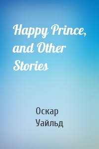 Happy Prince, and Other Stories