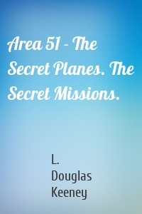Area 51 - The Secret Planes. The Secret Missions.
