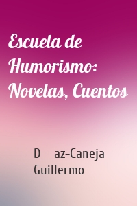 Escuela de Humorismo: Novelas, Cuentos