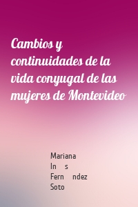 Cambios y continuidades de la vida conyugal de las mujeres de Montevideo