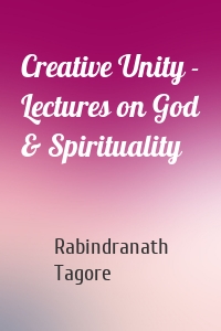 Creative Unity - Lectures on God & Spirituality
