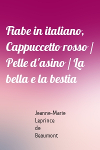 Fiabe in italiano, Cappuccetto rosso / Pelle d'asino / La bella e la bestia