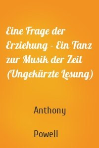 Eine Frage der Erziehung - Ein Tanz zur Musik der Zeit (Ungekürzte Lesung)