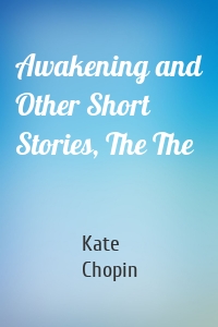 Awakening and Other Short Stories, The The