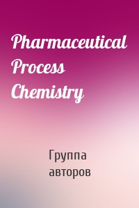 Pharmaceutical Process Chemistry