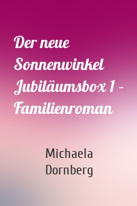 Der neue Sonnenwinkel Jubiläumsbox 1 – Familienroman