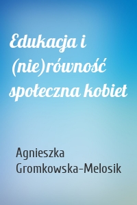 Edukacja i (nie)równość społeczna kobiet