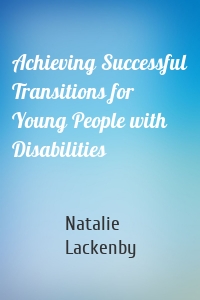 Achieving Successful Transitions for Young People with Disabilities