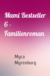 Mami Bestseller 6 – Familienroman