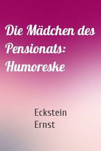 Die Mädchen des Pensionats: Humoreske