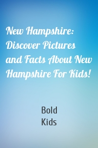 New Hampshire: Discover Pictures and Facts About New Hampshire For Kids!