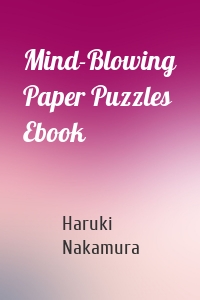 Mind-Blowing Paper Puzzles Ebook