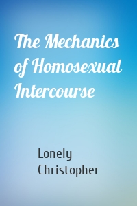 The Mechanics of Homosexual Intercourse