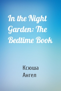 In the Night Garden: The Bedtime Book