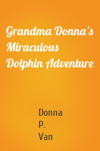Grandma Donna's Miraculous Dolphin Adventure