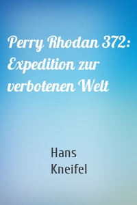 Perry Rhodan 372: Expedition zur verbotenen Welt