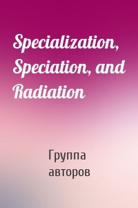 Specialization, Speciation, and Radiation