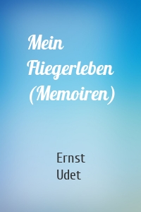 Mein Fliegerleben (Memoiren)