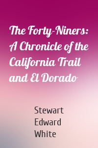 The Forty-Niners: A Chronicle of the California Trail and El Dorado