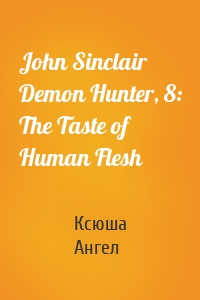 John Sinclair Demon Hunter, 8: The Taste of Human Flesh