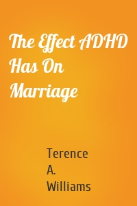The Effect ADHD Has On Marriage