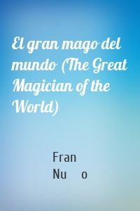 El gran mago del mundo (The Great Magician of the World)