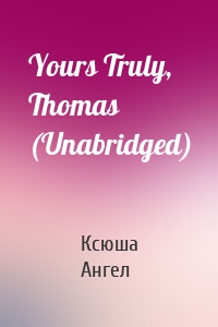 Yours Truly, Thomas (Unabridged)