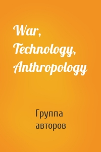 War, Technology, Anthropology