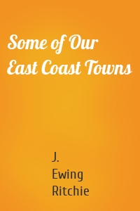 Some of Our East Coast Towns