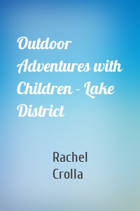 Outdoor Adventures with Children - Lake District