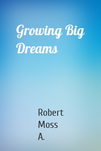 Growing Big Dreams