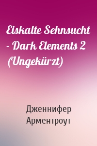 Eiskalte Sehnsucht - Dark Elements 2 (Ungekürzt)