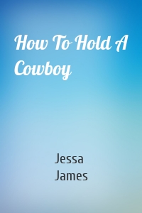 How To Hold A Cowboy
