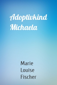 Adoptivkind Michaela
