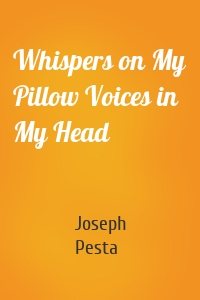 Whispers on My Pillow Voices in My Head